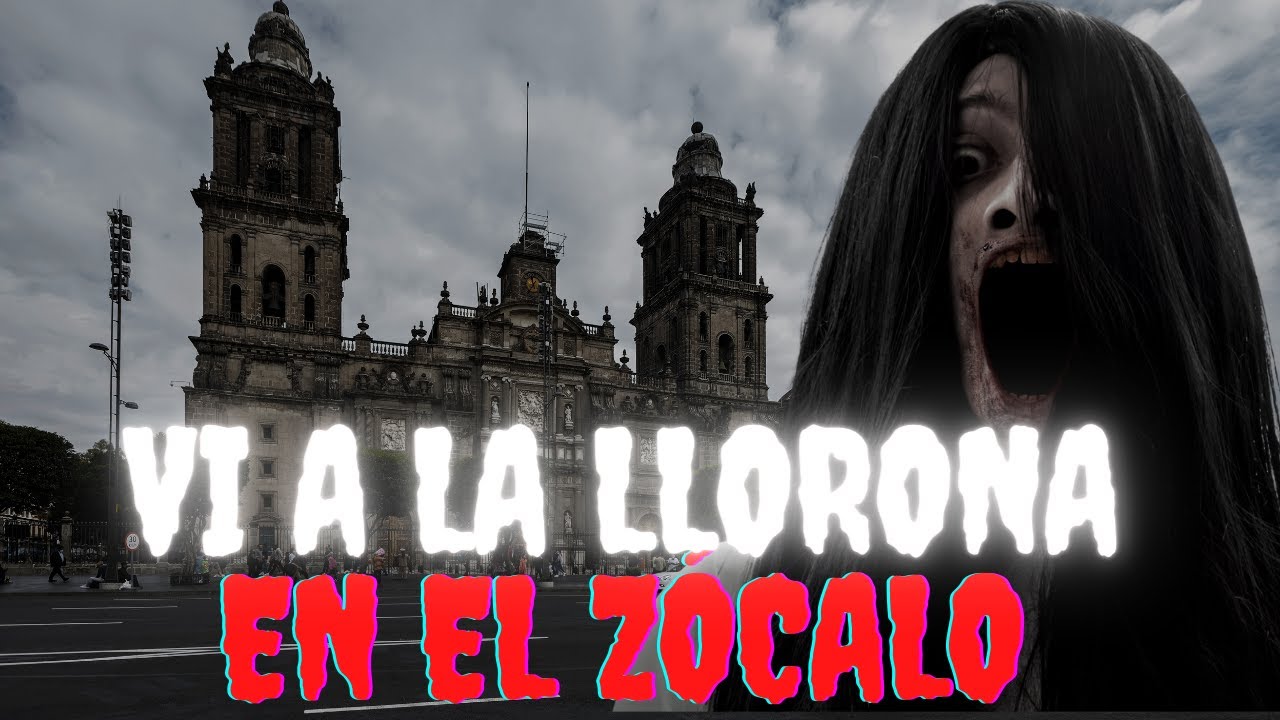 RELATOS de la LLORONA 2024: VI a la LLORONA en el ZÓCALO #paranormal ...