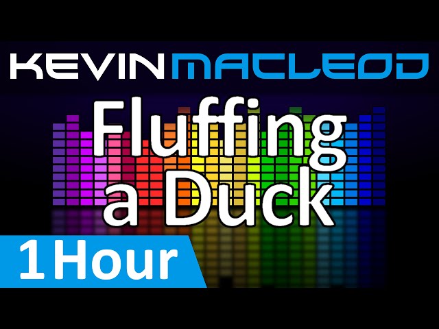 Kevin MacLeod: Fluffing a Duck [1 HOUR] class=