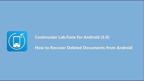 How to Recover Deleted Documents from Android - Coolmuster Lab.Fone for Android(5.0)