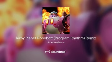 Kirby Planet Robobot: (Program Rhythm) Remix