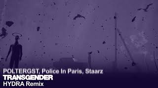 POLTERGST, Police In Paris, Staarz - Transgender (HYDRA Remix)