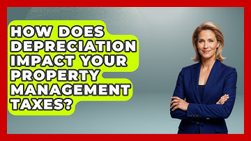 How Does Depreciation Impact Your Property Management Taxes? - Mastering Property Management