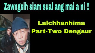 Zawngsih siam sual ang mai a ni !!! Lalchhanhima part-2 Dengsur Lunglei Dist.