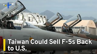 Taiwan Looking To Sell Back Aging U.S.-Made F-5 Fighter Jets｜TaiwanPlus News