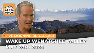 Wake Up Wenatchee Valley May 28th 2025