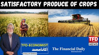 Satisfactory Produce of Crops | Ateeq Ur Rehman | TFD-Economist