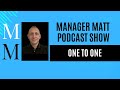 Manager Matt Best way to do a one to one.