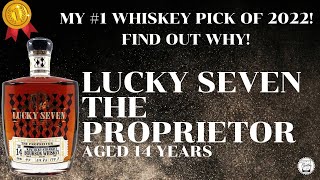 Episode 324: My #1 Whiskey of 2022! FIND OUT WHY! - Lucky Seven The Proprietor - Aged 14 Yrs.