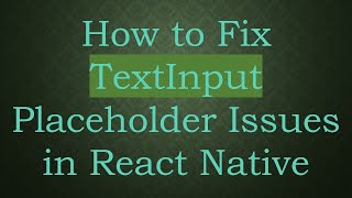 How to Fix TextInput Placeholder Issues in React Native