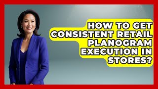 How To Get Consistent Retail Planogram Execution In Stores? - Retail Employee Playbook