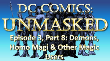 DC Comics Heroes & Inhabitants UnMasked - Demons, Homo Magi & Other Magic Users - Part 8/10