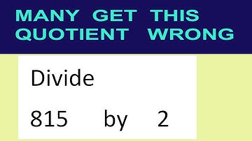 Divide     815      by     2  many  get  this  quotient   wrong