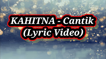 KAHITNA - Cantik (Lyric Video)