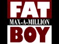 Max-A-Million - Fat Boy (JJ