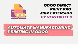 Automate Manufacturing Printing in Odoo | Direct Print PRO: Manufacturing Extension