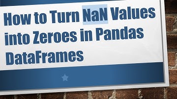 How to Turn NaN Values into Zeroes in Pandas DataFrames