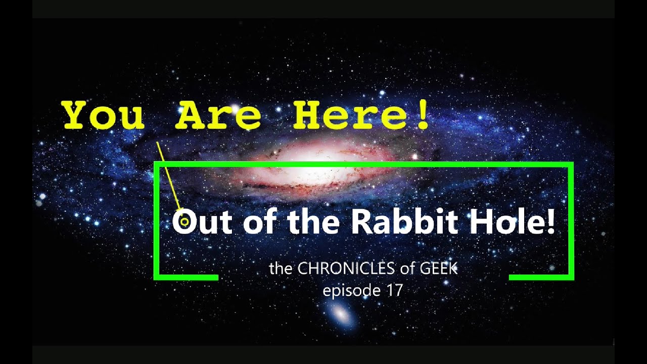 Chronicles of Geek - Episode 17 - Out of the Rabbit Hole Part 1