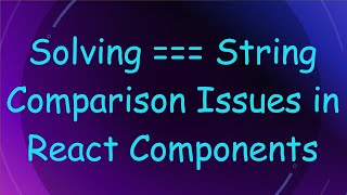 Solving === String Comparison Issues in React Components Wealth
