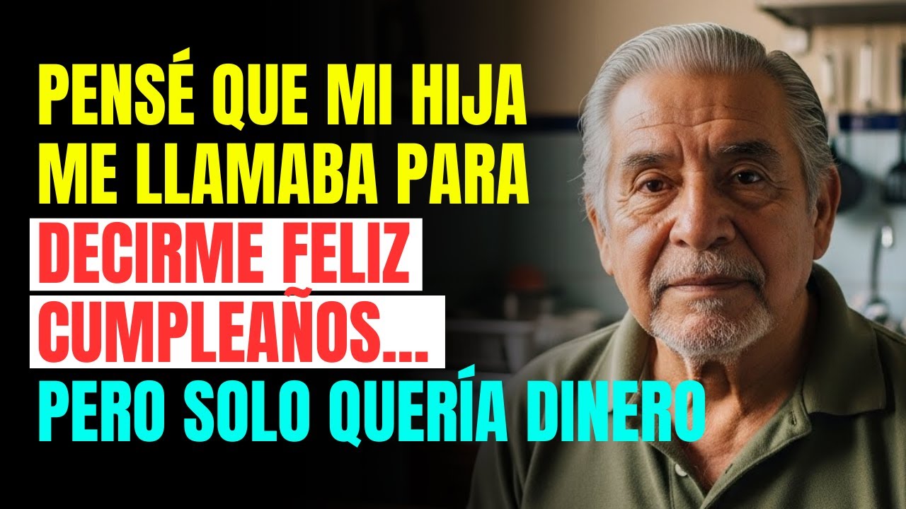 Pensé que mi HIJA me llamaba para decirme FELIZ CUMPLEAÑOS... pero solo quería DINERO.