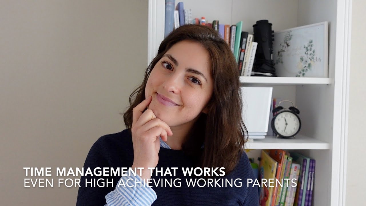 Time management that works (even for high achieving working parents)