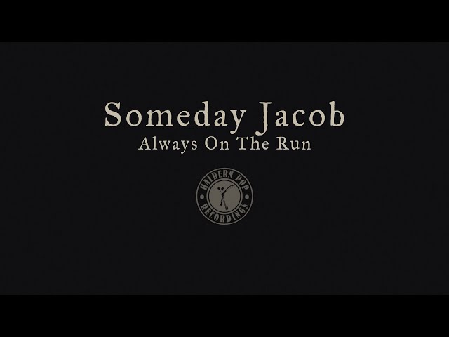 Someday Jacob - Always on the run