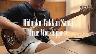 Hidupku Takkan Sama - True Worshippers (Bass Cover)