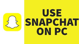 Snapchat: How to Use Snapchat on PC | Snapchat on Laptop