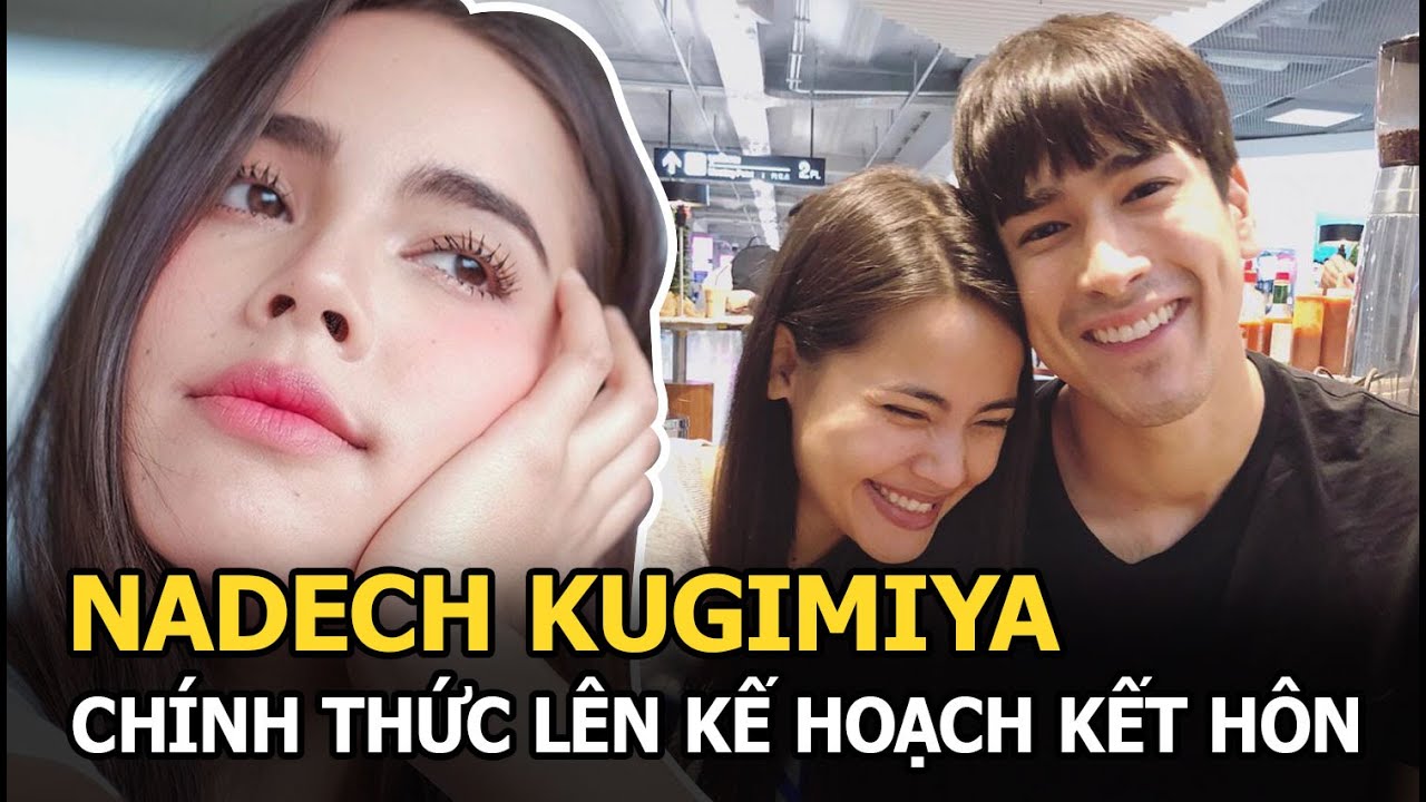 Nadech Kugimiya - Yaya Urassaya chính thức lên kế hoạch kết hôn, tiết lộ điều đặc biệt