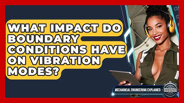 What Impact Do Boundary Conditions Have On Vibration Modes? - Mechanical Engineering Explained