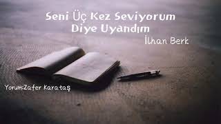Üç Kez Seni Seviyorum Diye Uyandım İlhan Berk Şiir