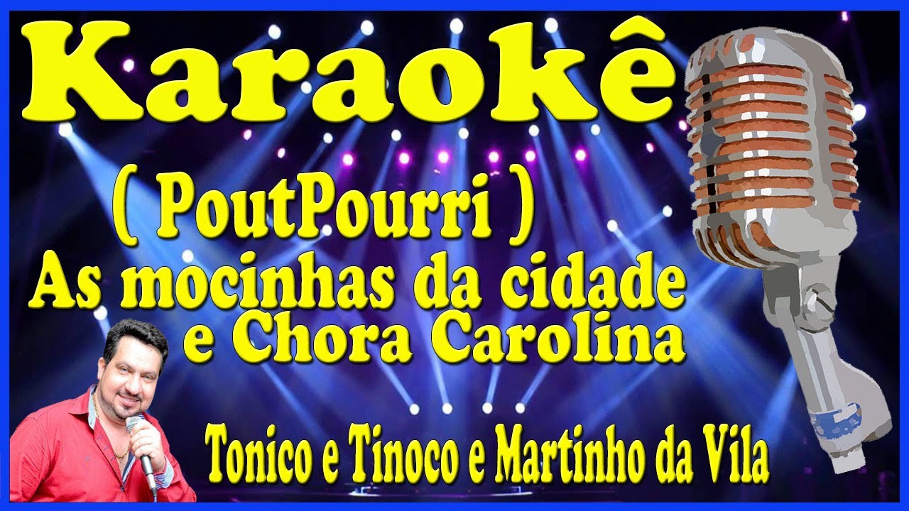 Karaokê PoutPourri (Xote)As mocinhas da cidade e Chora Carolina - Tonico e Tinoco e Martinho da Vila