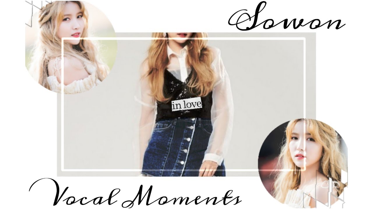 Gfriend Sowon Vocal Moments