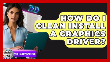 How Do I Clean Install A Graphics Driver? - The Hardware Hub