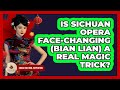 Is Sichuan Opera Face-changing (Bian Lian) A Real Magic Trick? - China Cultural Expedition