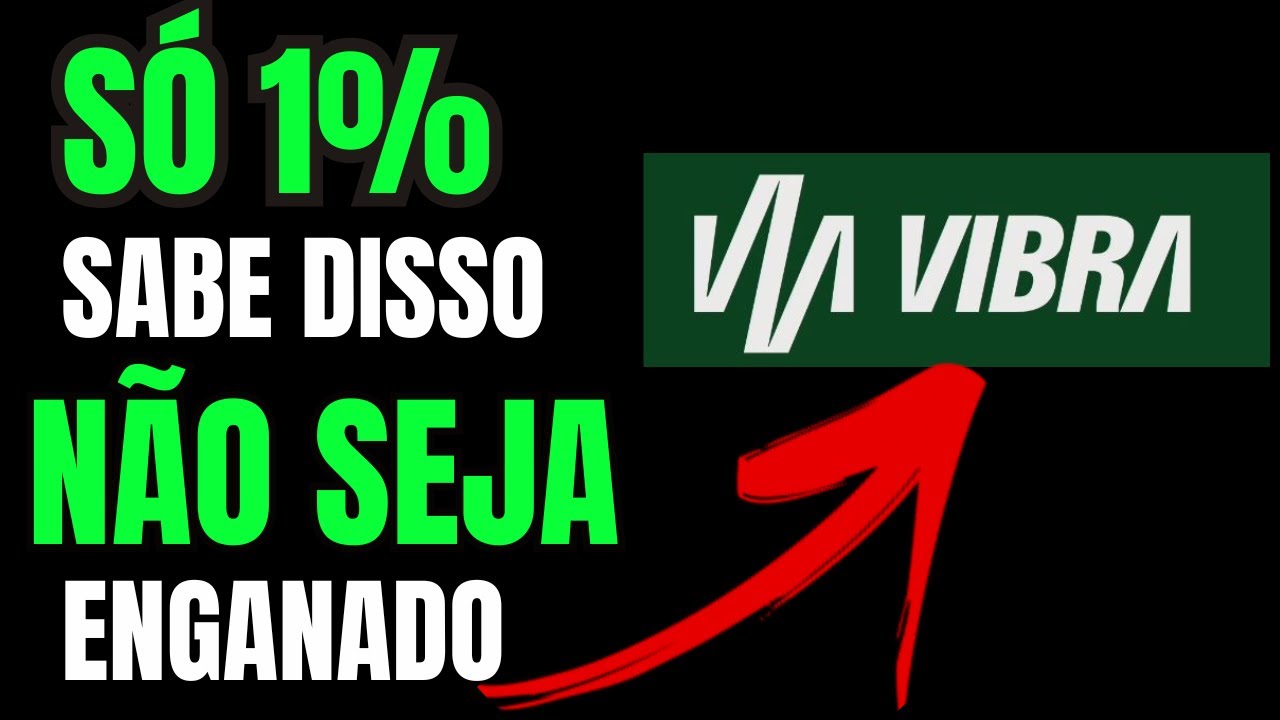 VBBR3: VALE A PENA INVESTIR EM VIBRA ENERGIA?