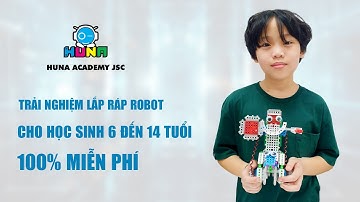 TRẢI NGHIỆM HỌC LẮP RÁP ROBOT MIỄN PHÍ DÀNH CHO HỌC SINH TỪ 6 ĐẾN 14 TUỔI - HỌC VIỆN CÔNG NGHỆ HUNA