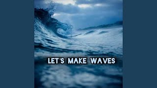 Let's Make Waves
