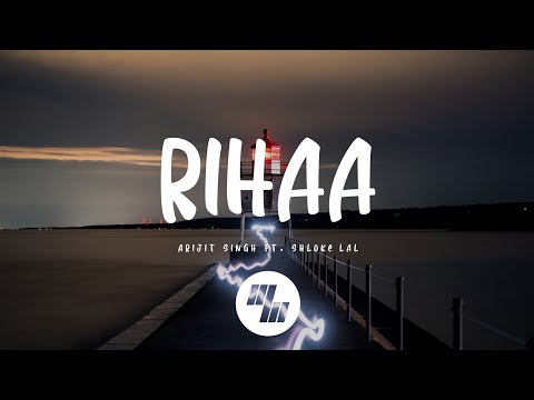 Arijit Singh - Rihaa (Lyrics) feat. Shloke Lal