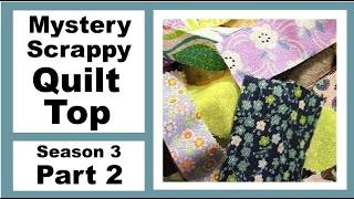 Mystery Scrappy Quilt Block Series – Making the Quilt Top - Part 2 - Season 3