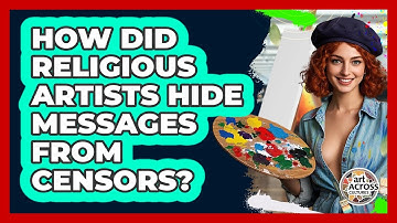 How Did Religious Artists Hide Messages From Censors? - Art Across Cultures