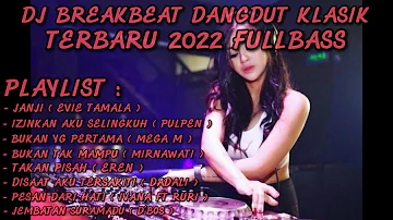 DJ BREAKBEAT DANGDUT KLASIK TERBARU 2022 | MIXTAPE FULLBASS