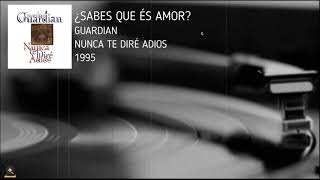 Guardian | ¿Sabes Qué Es Amor