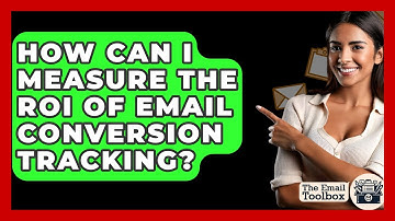 How Can I Measure The ROI Of Email Conversion Tracking? - TheEmailToolbox.com