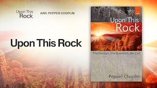 Upon This Rock (Arr. Pepper Choplin)