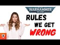 40k rules we get wrong