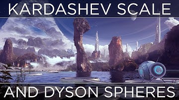 The Kardashev Scale & Dyson Spheres