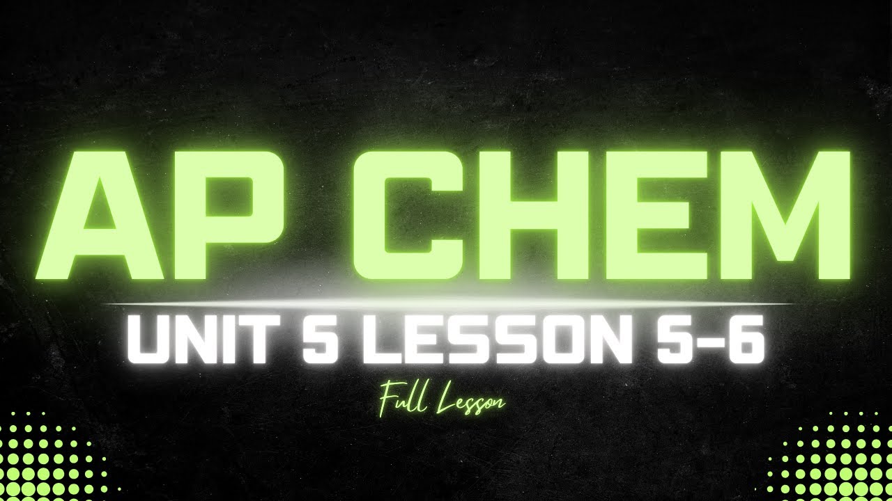 AP Chemistry Unit 5.5-5.6 Lesson