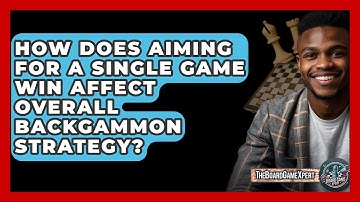 How Does Aiming For A Single Game Win Affect Overall Backgammon Strategy? - The Board Game Xpert