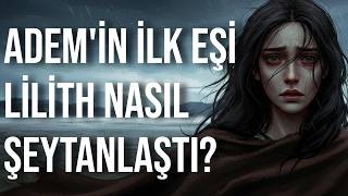 Lilith Hz. Ademin İlk Eşi Neden Tarihten Silindi?