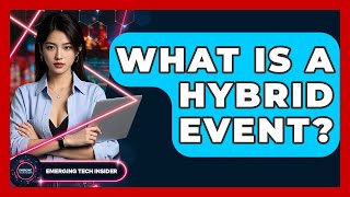 What Is A Hybrid Event? - Emerging Tech Insider